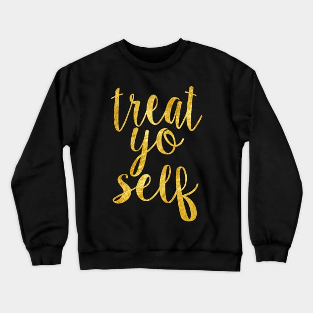 Gold Treat Yo Self Crewneck Sweatshirt by lolosenese